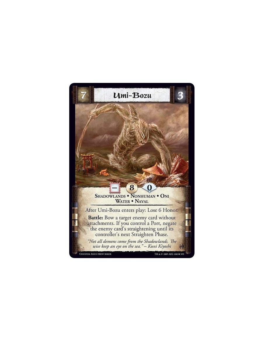 Umi-Bozu (Español)  - Shadowlands • Nonhuman • Oni • Water • Naval After Umi-Bozu enters play: Lose 6 Honor. Battle: Bow a targe