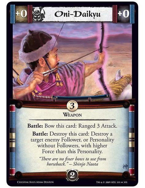 Oni-Daikyu (Spanish)  - Weapon Battle: Bow this card: Ranged 3 Attack. Battle: Destroy this card: Destroy a target enemy Followe
