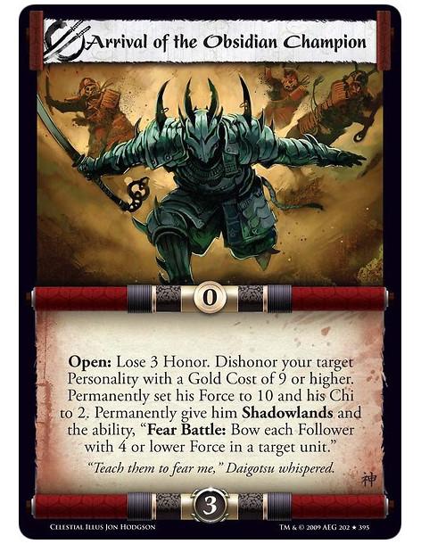 Arrival of the Obsidian Champion  - Open: Lose 3 Honor. Dishonor your target Personality with a Gold Cost of 9 or higher. Perman