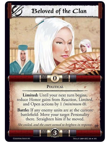 Beloved of the Clan  - Political Limited: Until your next turn begins, reduce Honor gains from Reaction, Limited, and Open actio