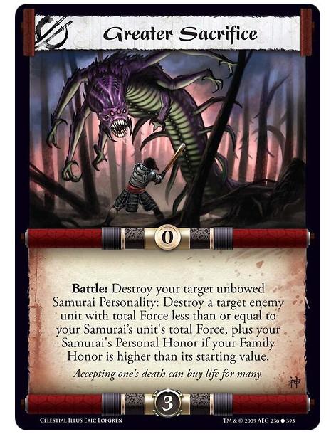 Greater Sacrifice  - Battle: Destroy your target unbowed Samurai Personality: Destroy a target enemy unit with total Force less 