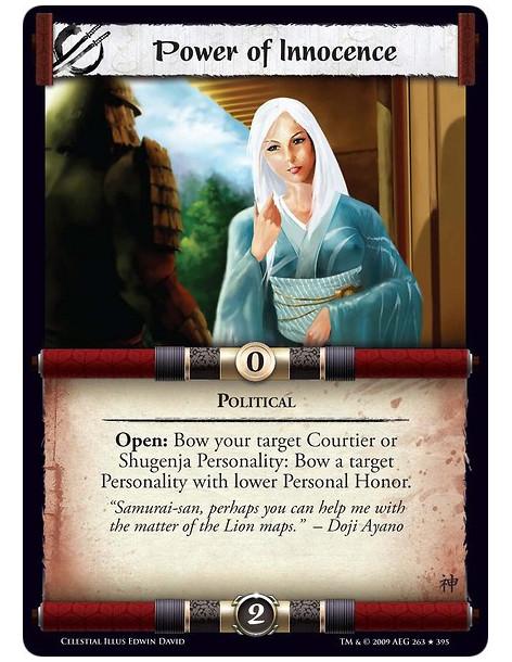 Power of Innocence  - Political Open: Bow your target Courtier or Shugenja Personality: Bow a target Personality with lower Pers