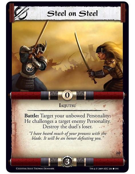 Steel on Steel (Spanish)  - Iaijutsu Battle: Target your unbowed Personality: He challenges a target enemy Personality. Destroy 
