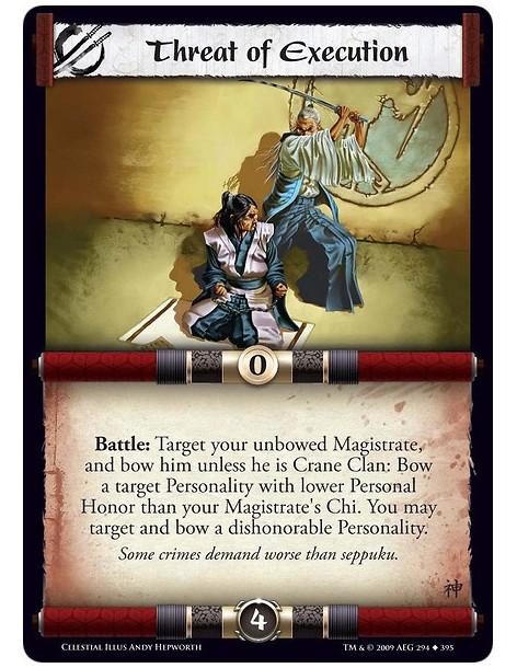 Threat of Execution  - Battle: Target your unbowed Magistrate, and bow him unless he is Crane Clan: Bow a target Personality wit