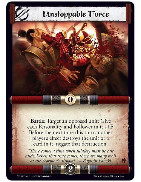 Unstoppable Force  - Battle: Target an opposed unit: Give each Personality and Follower in it +1F. Before the next time this tur