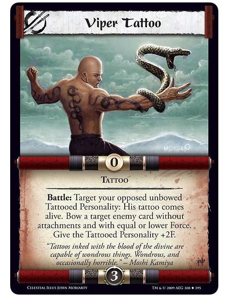 Viper Tattoo  - Tattoo Battle: Target your opposed unbowed Tattooed Personality: His tattoo comes alive. Bow a target enemy card