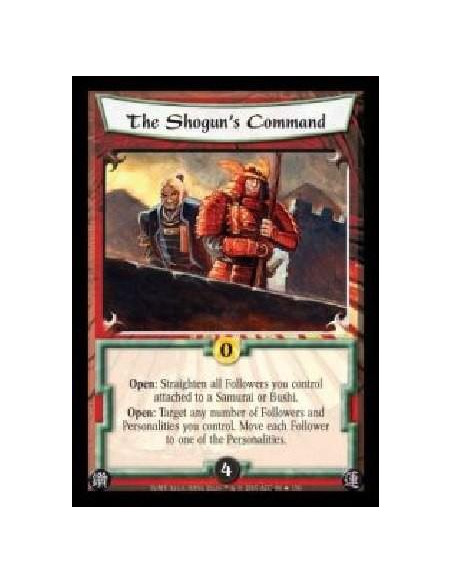 The Shogun's Command  - Open: Straighten all Followers you control attached to a Samurai or Bushi. Open: Target any number of Fo