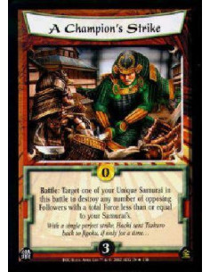 A Champion's Strike  - Battle: Target one of your Unique Samurai in this battle to destroy any number of opposing Followers with