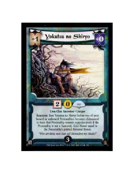 Yokutsu no Shiryo  - Lion Clan Ancestor * UniqueReaction: Bow Yokutsu no Shiryo before one of your bowed or unbowed Personalitie