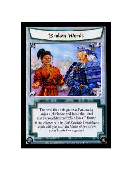 Broken Words  - The next time this game a Personality issues a challenge and loses that duel, that Personality's controller lose