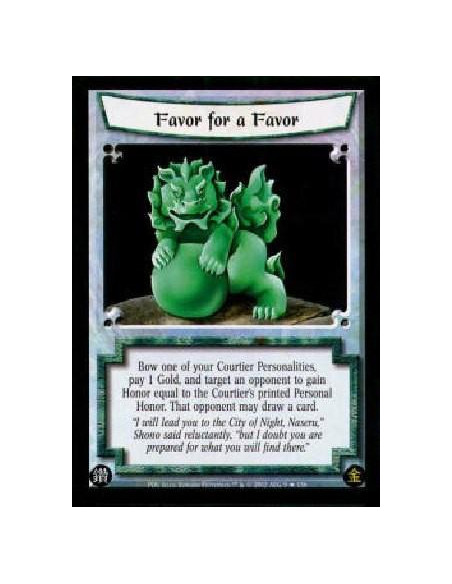 Favor for a Favor  - Bow one of your Courtier Personalities, pay 1 Gold, and target an opponent to gain Honor equal to the Court