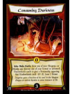 Consuming Darkness  - Kiho Maho Battle: Bow one of your Shugenja or Monks and destroy one of your bowed or unbowed Shadowlands c