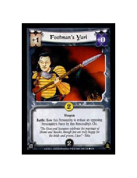 Footman's Yari  - WeaponBattle: Bow this Personality to reduce an opposing Personality's Force by this Personality's Chi. 