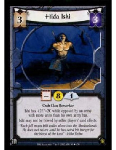 Hida Ishi  - Crab Clan BerserkerIshi has +2F/+2C while opposed by an army with more units than his own army has.Ishi may not be