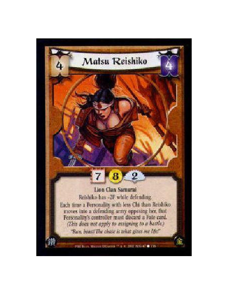 Matsu Reishiko  - Lion Clan SamuraiReishiko has -2F while defending.Each time a Personality with less Chi than Reishiko moves in