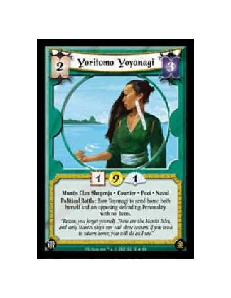 Yoritomo Yoyonagi  - Mantis Clan Shugenja * Courtier * Poet * NavalPolitical Battle: Bow Yoyonagi to send home both herself and 