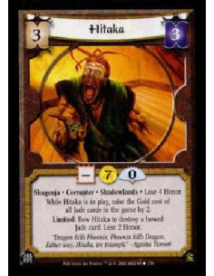 Hitaka  - Shugenja * Corrupter * Shadowlands * Lose 4 Honor.While Hitaka is in play, raise the Gold cost of all Jade cards in th