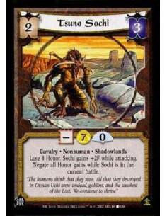 Tsuno Sochi  - Cavalry * Nonhuman * ShadowlandsLose 4 Honor. Sochi gains +2F while attacking. Negate all Honor gains while Sochi