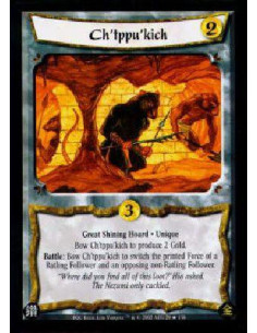 Ch'tppu'kich  - Great Shining Hoard * UniqueBow Ch'tppu'kich to produce 2 Gold.Battle: Bow Ch'tppu'kich to switch the printed Fo