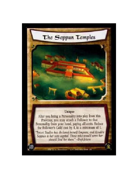 The Seppun Temples FOIL  - UniqueAfter you bring a Personality into play from this Province, you may attach a Follower to that P