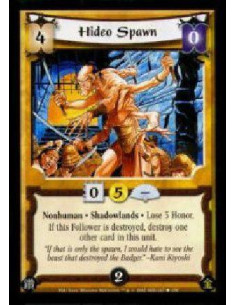 Hideo Spawn  - Nonhuman * Shadowlands * Lose 3 Honor.If this Follower is destroyed, destroy one other card in this unit.