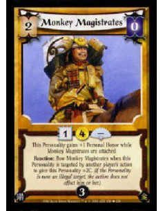 Monkey Magistrates  - This Personality gains +1 Personal Honor while Monkey Magistrates are attached.Reaction: Bow Monkey Magist