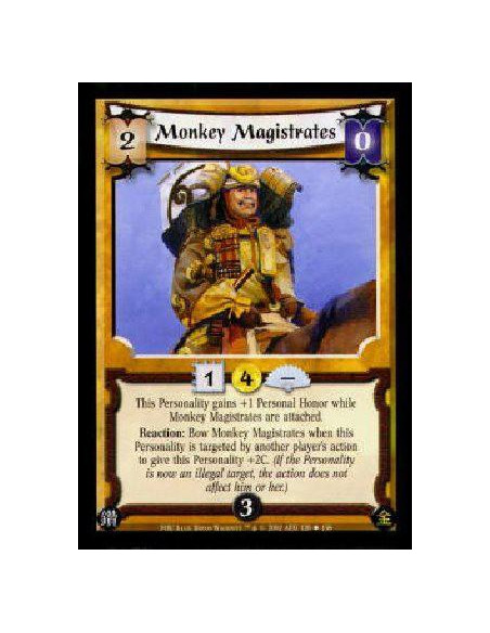 Monkey Magistrates  - This Personality gains +1 Personal Honor while Monkey Magistrates are attached.Reaction: Bow Monkey Magist