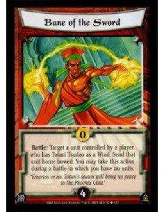 Bane of the Sword  - Battle: Target a unit controlled by a player who has Toturi Tsudao as a Wind. Send that unit home bowed. Yo