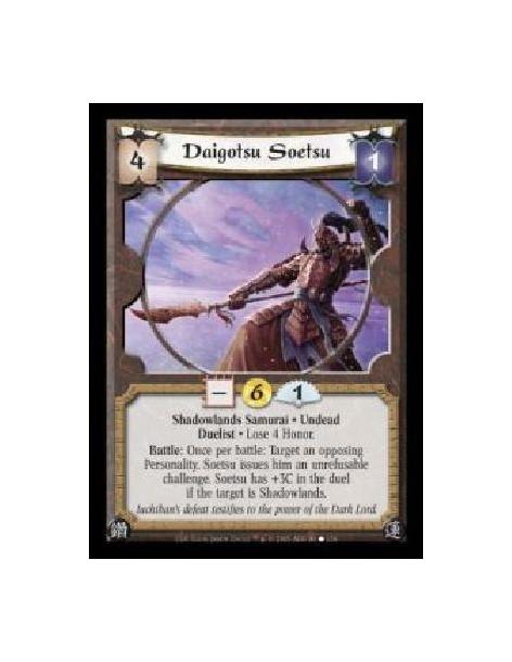 Daigotsu Soetsu (Español)  - Shadowlands Samurai · Undead · Duelist · Lose 4 Honor. Battle: Once per battle: Target an opposing 