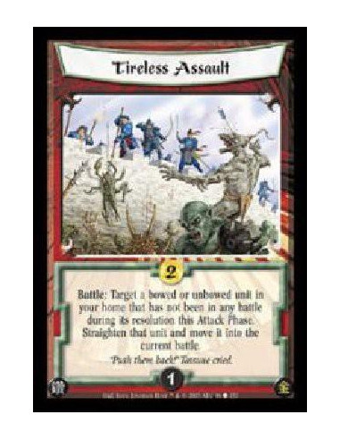 Tireless Assault  - Battle: Target a bowed or unbowed unit in your home that has not been in any battle during its resolution th