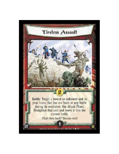 Tireless Assault  - Battle: Target a bowed or unbowed unit in your home that has not been in any battle during its resolution th