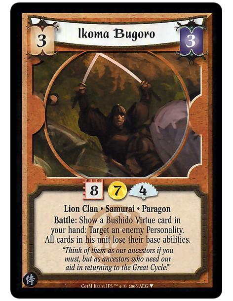 Ikoma Bugoro  - Lion Clan • Samurai • Paragon  Battle: Show a Bushido Virtue card in your hand: Target an enemy Personality. All