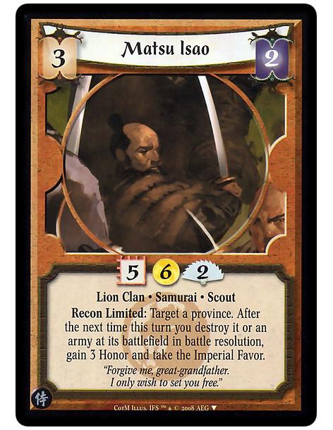Matsu Isao  - Lion Clan • Samurai • Scout  Recon Limited: Target a province. After the next time this turn you destroy it or an