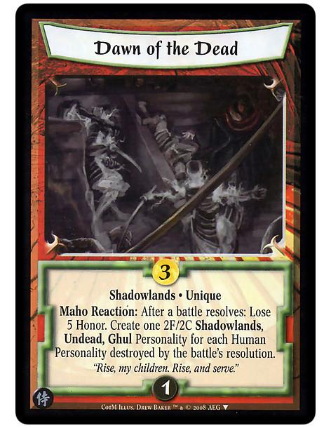 Dawn of the Dead  - Shadowlands · Unique  Maho Reaction: After a battle resolves: Lose 5 Honor. Create one 2F/2C Shadowlands, Un