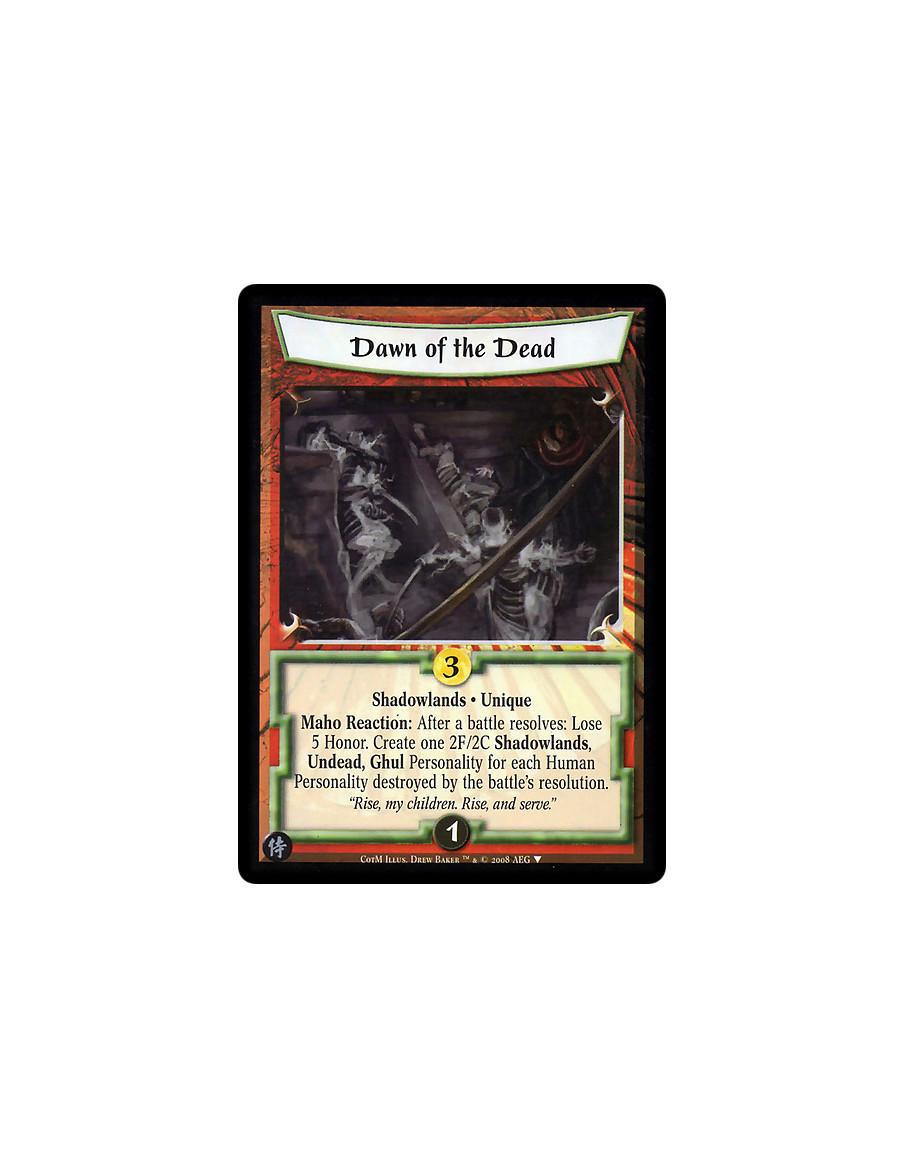 Dawn of the Dead  - Shadowlands · Unique  Maho Reaction: After a battle resolves: Lose 5 Honor. Create one 2F/2C Shadowlands, Un