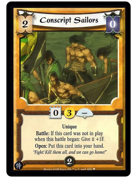 Conscript Sailors  - Unique  Battle: If this card was not in play when this battle began: Give it +1F.  Open: Put this card into
