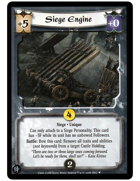 Siege Engine  - Siege · Unique  Can only attach to a Siege Personality. This card has -5F while its unit has no unbowed Follower