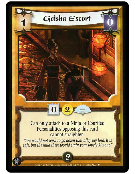 Geisha Escort  - Can only attach to a Ninja or Courtier. Personalities opposing this card cannot straighten.