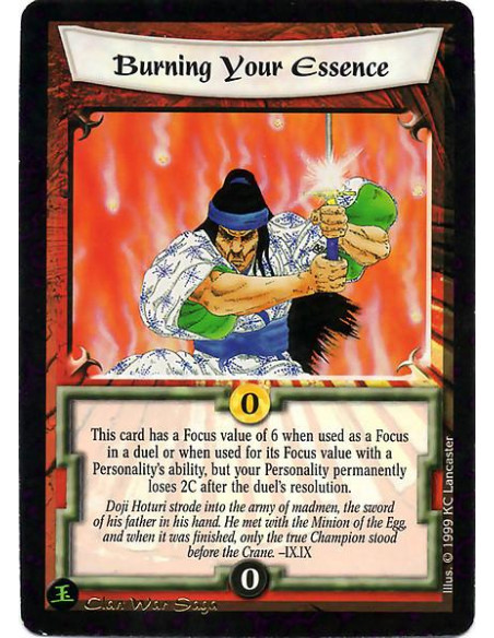 Burning Your Essence  - This card has a Focus value of 6 when focused in a duel, discarded for a Tactician Force bonus, or used 