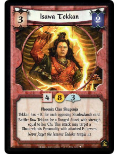 Isawa Tekkan  - Phoenix Clan Shugenja Tekkan has +1C for each opposing Shadowlands card. Battle: Bow Tekkan for a Ranged Attack