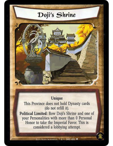 Doji's Shrine  - Unique.  This Province does not hold Dinasty cards (do not refill it)  Political Limited: Bow  Doji's Shrine an