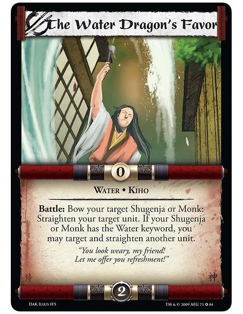 The Water Dragon's Favor  - Water • Kiho Battle: Bow your target Shugenja or Monk: Straighten your Target unit. If your Shugenja