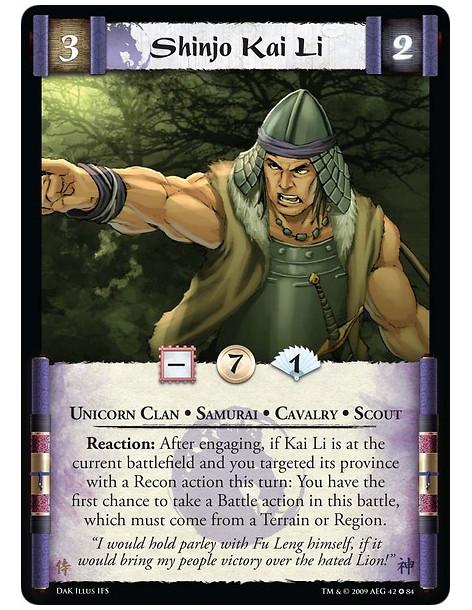 Shinjo Kai Li  - Unicorn Clan • Samurai • Cavalry • Scout Reaction: After engaging, if Kai Li is at the current battlefield and 