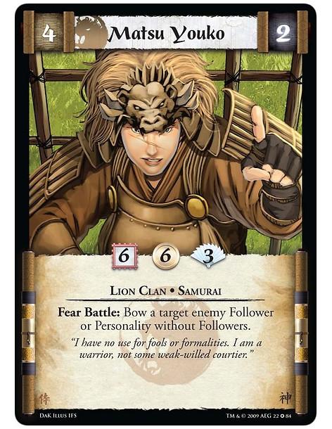 Matsu Youko  - Lion Clan • Samurai Fear Battle: Bow a target enemy Follower or Personality without Followers.