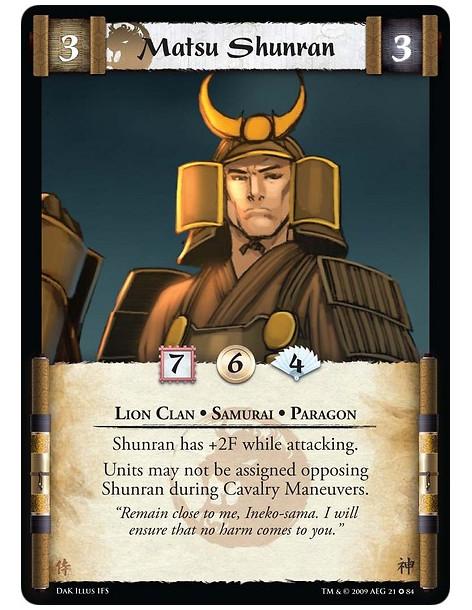 Matsu Shunran  - Lion Clan • Samurai • Paragon Shunran has +2F while attacking. Units may not be assigned opposing Shunran durin