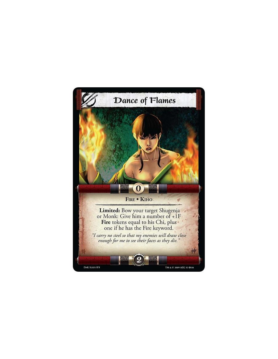 Dance of Flames  - Fire • Kiho Limited: Bow your target Shugenja or Monk: Give him a number of +1F Fire Tokens equal to his Chi,
