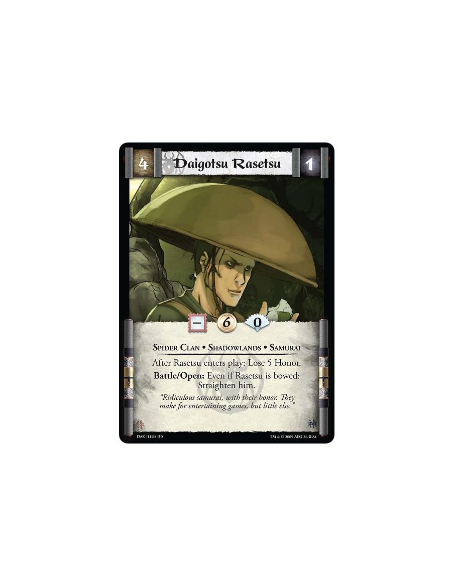 Daigotsu Rasetsu  - Spider Clan • Shadowlands • Samurai After Rasetsu enters play: Lose 5 Honor.Battle/Open: Even if Rasetsu is 