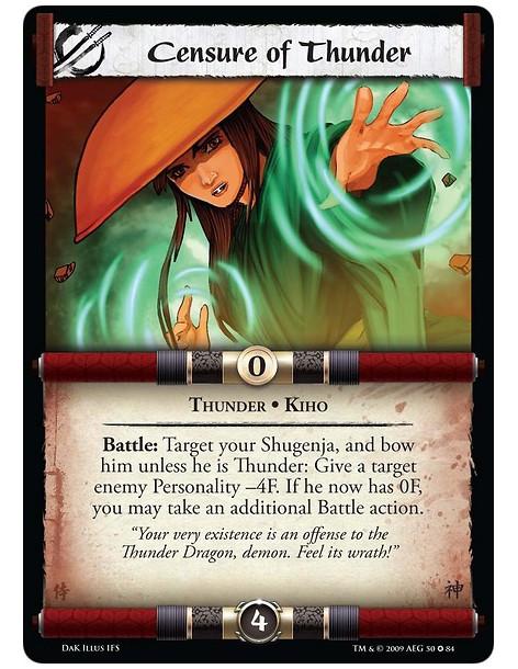 Censure of Thunder  - Thunder • Kiho Battle: Target your Shugenja, and bow him unless he is Thunder: Give a target enemy Persona