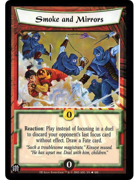 Smoke and Mirrors  - Reaction: Play instead of focusing in a duel to discard your opponent's last focus card without effect. Dra