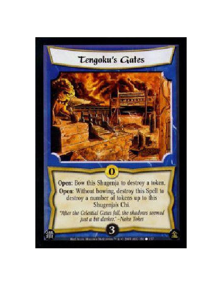 Tengoku's Gates  - Open: Bow this Shugenja to destroy a token.Open: Without bowing, destroy this Spell to destroy a number of to